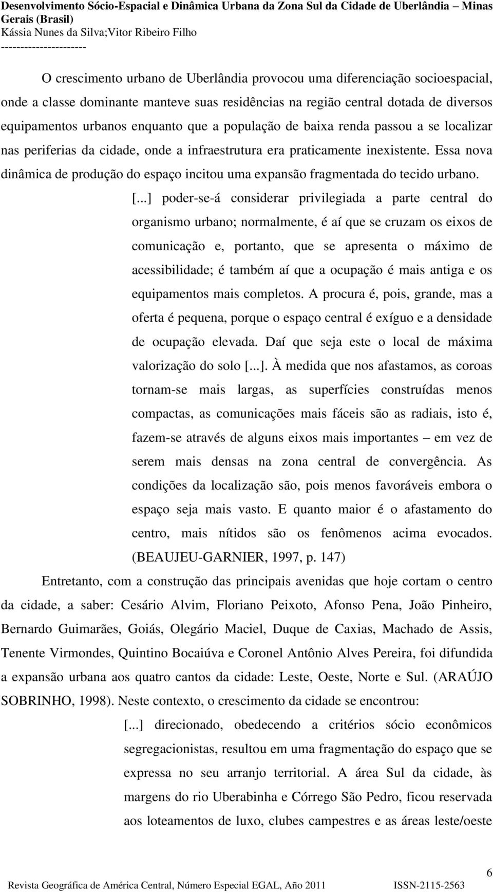 Essa nova dinâmica de produção do espaço incitou uma expansão fragmentada do tecido urbano. [.