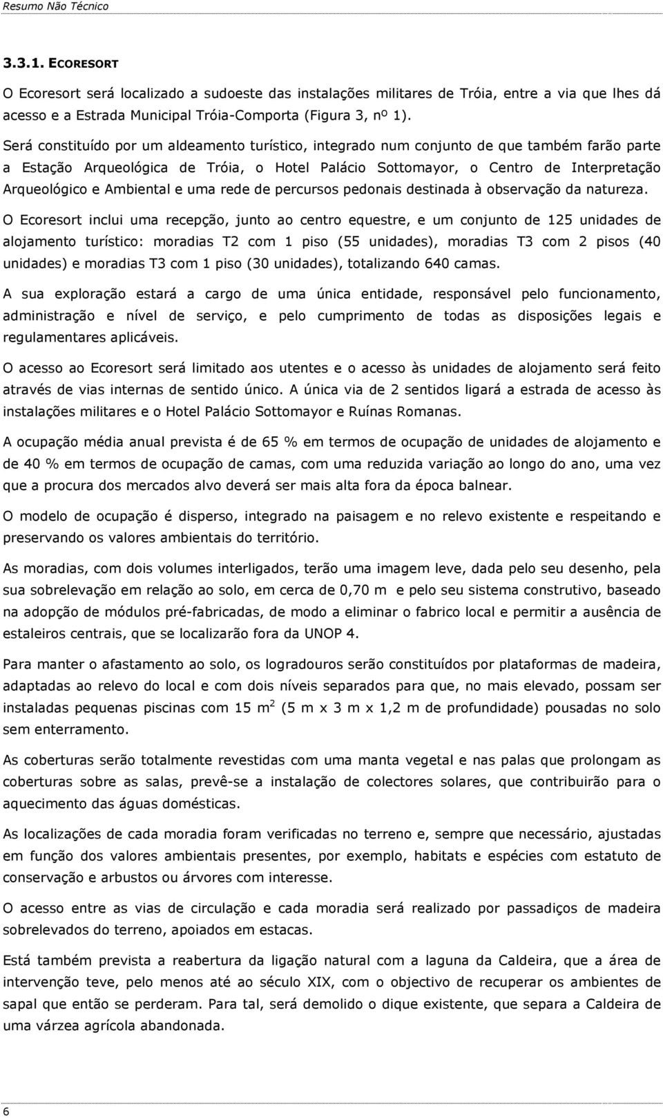 Ambiental e uma rede de percursos pedonais destinada à observação da natureza.