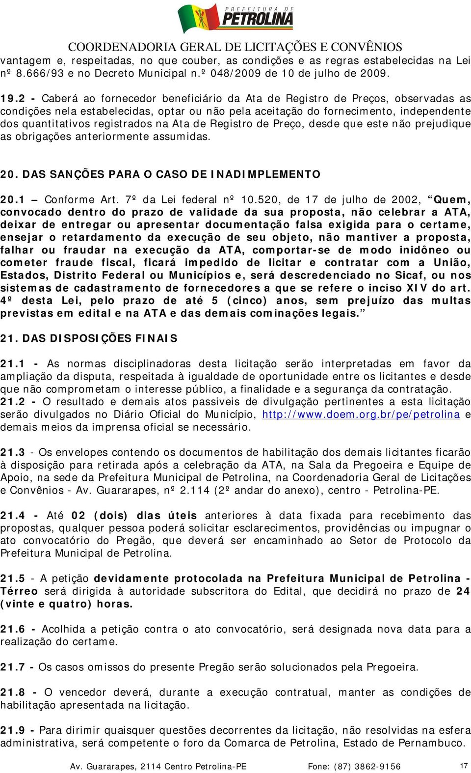 na Ata de Registro de Preço, desde que este não prejudique as obrigações anteriormente assumidas. 20. DAS SANÇÕES PARA O CASO DE INADIMPLEMENTO 20.1 Conforme Art. 7º da Lei federal nº 10.