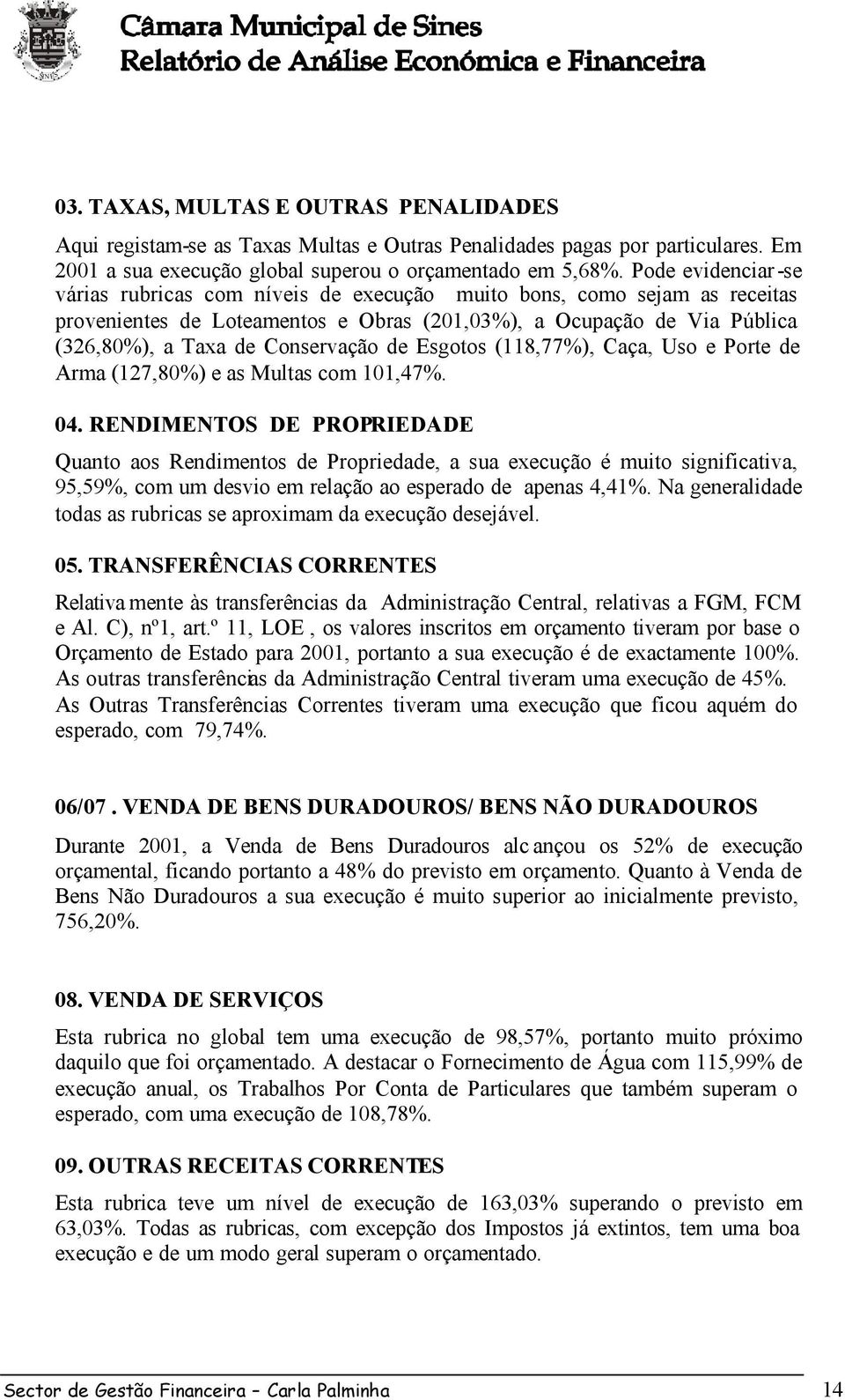 de Esgotos (118,77%), Caça, Uso e Porte de Arma (127,80%) e as Multas com 101,47%. 04.