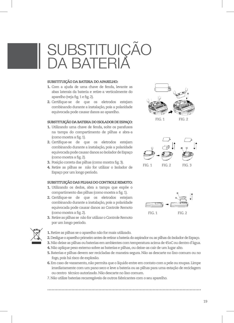 Utilizando uma chave de fenda, solte os parafusos na tampa do compartimento de pilhas e abra-a (como mostra a fig. 1). 2.