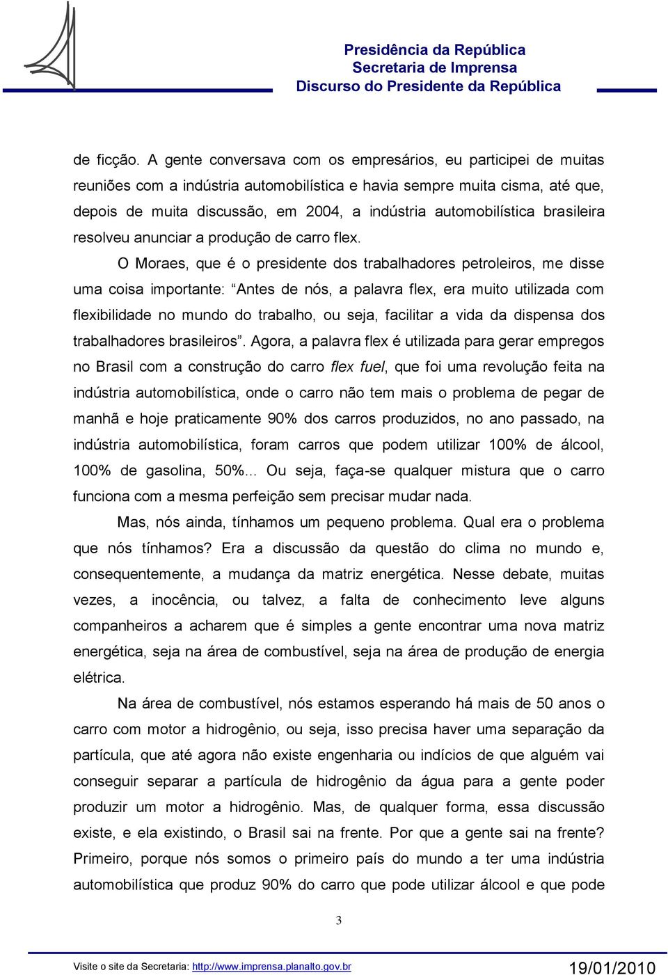 automobilística brasileira resolveu anunciar a produção de carro flex.