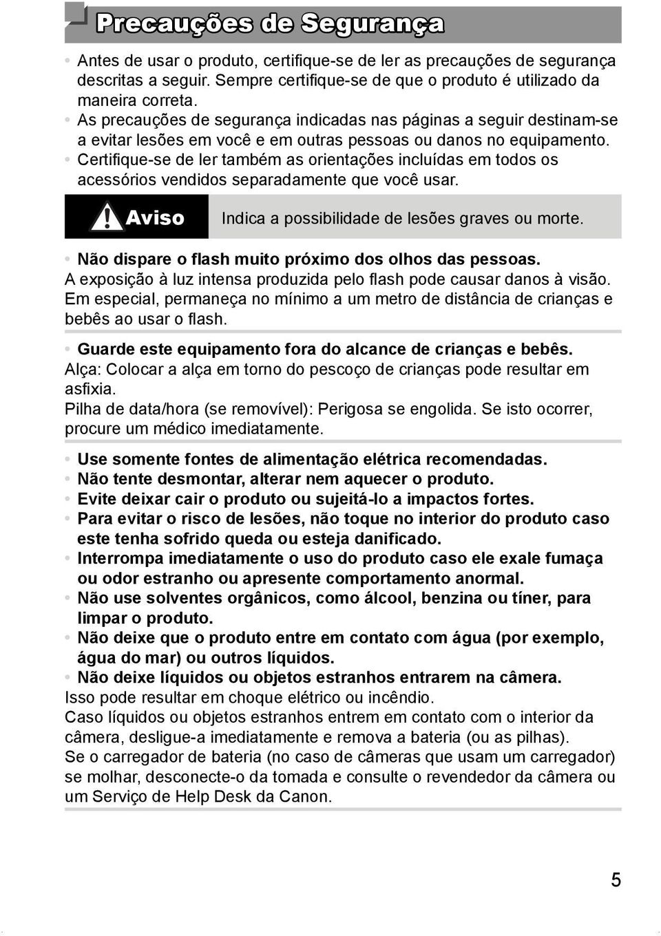 Certifi que-se de ler também as orientações incluídas em todos os acessórios vendidos separadamente que você usar. Aviso Indica a possibilidade de lesões graves ou morte.