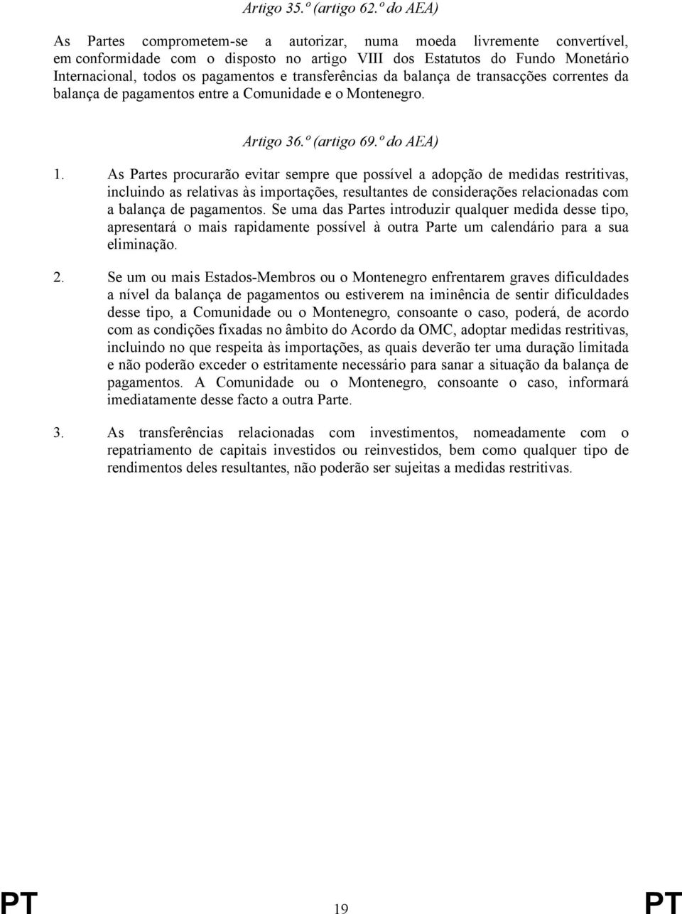 transferências da balança de transacções correntes da balança de pagamentos entre a Comunidade e o Montenegro. Artigo 36.º (artigo 69.º do AEA) 1.