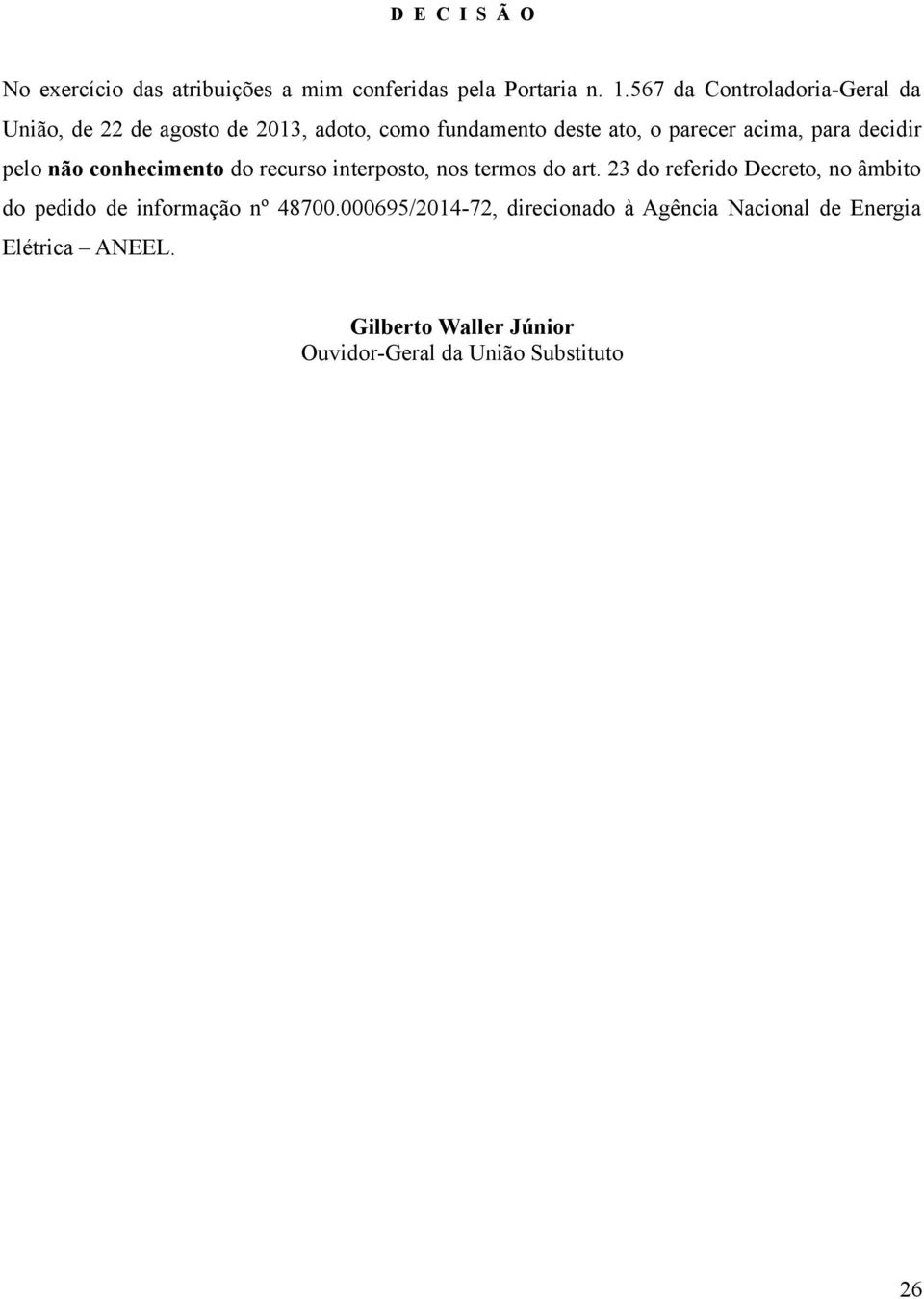 para decidir pelo não conhecimento do recurso interposto, nos termos do art.