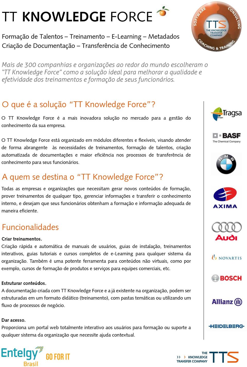 O TT Knowledge Force é a mais inovadora solução no mercado para a gestão do conhecimento da sua empresa.