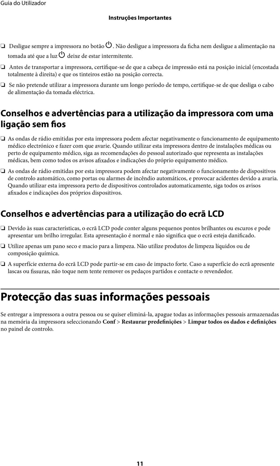 Se não pretende utilizar a impressora durante um longo período de tempo, certifique-se de que desliga o cabo de alimentação da tomada eléctrica.