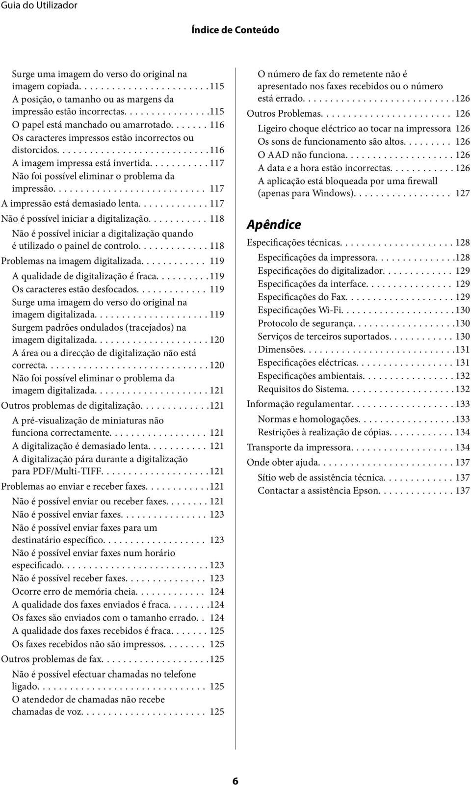 ..117 Não é possível iniciar a digitalização...118 Não é possível iniciar a digitalização quando é utilizado o painel de controlo...118 Problemas na imagem digitalizada.