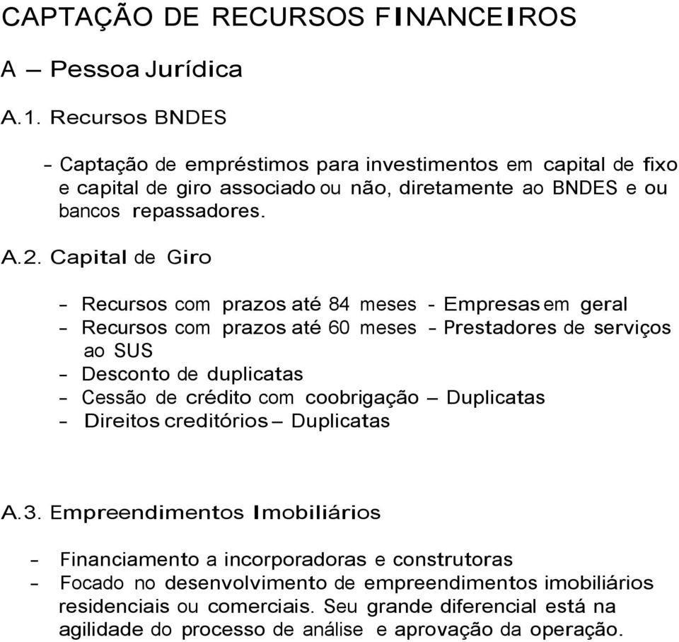 Capital de Giro - Recursos com prazos até 84 meses - Empresas em geral - Recursos com prazos até 60 meses - Prestadores de serviços ao SUS - Desconto de duplicatas - Cessão de