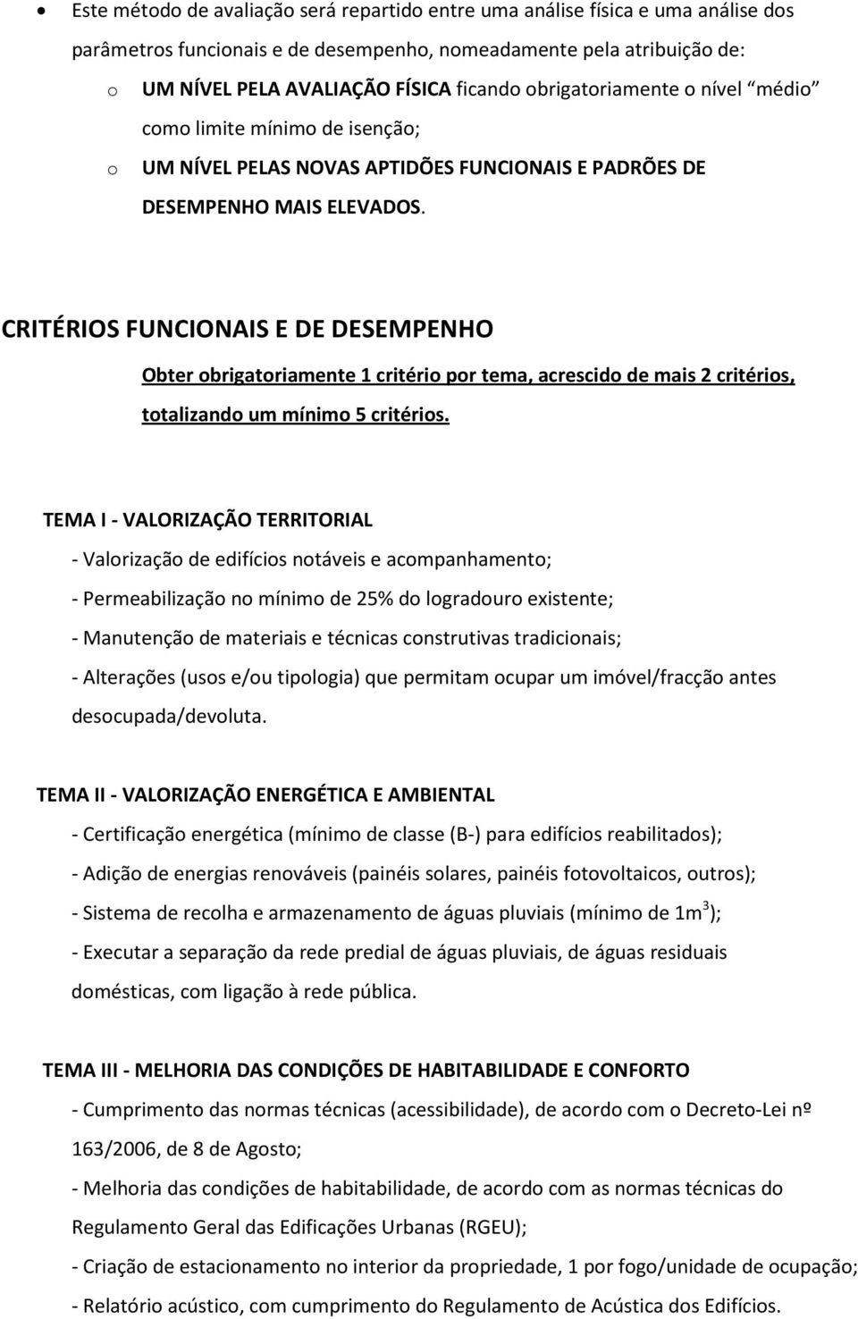 CRITÉRIOS FUNCIONAIS E DE DESEMPENHO Obter obrigatoriamente 1 critério por tema, acrescido de mais 2 critérios, totalizando um mínimo 5 critérios.