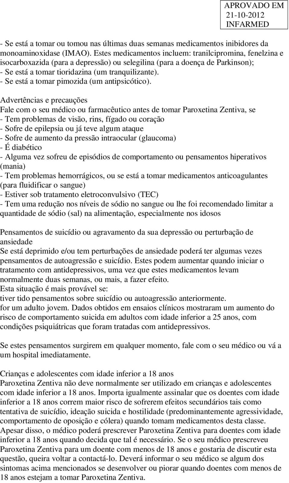 - Se está a tomar pimozida (um antipsicótico).