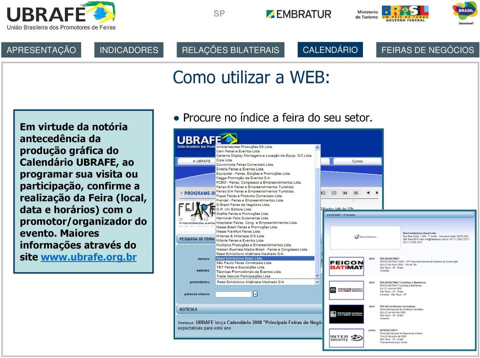 participação, confirme a realização da Feira (local, data e horários) com o promotor/organizador