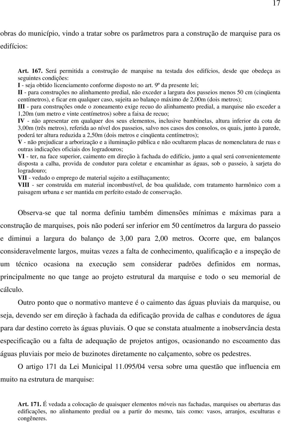 9º da presente lei; II - para construções no alinhamento predial, não exceder a largura dos passeios menos 50 cm (cinqüenta centímetros), e ficar em qualquer caso, sujeita ao balanço máximo de 2,00m