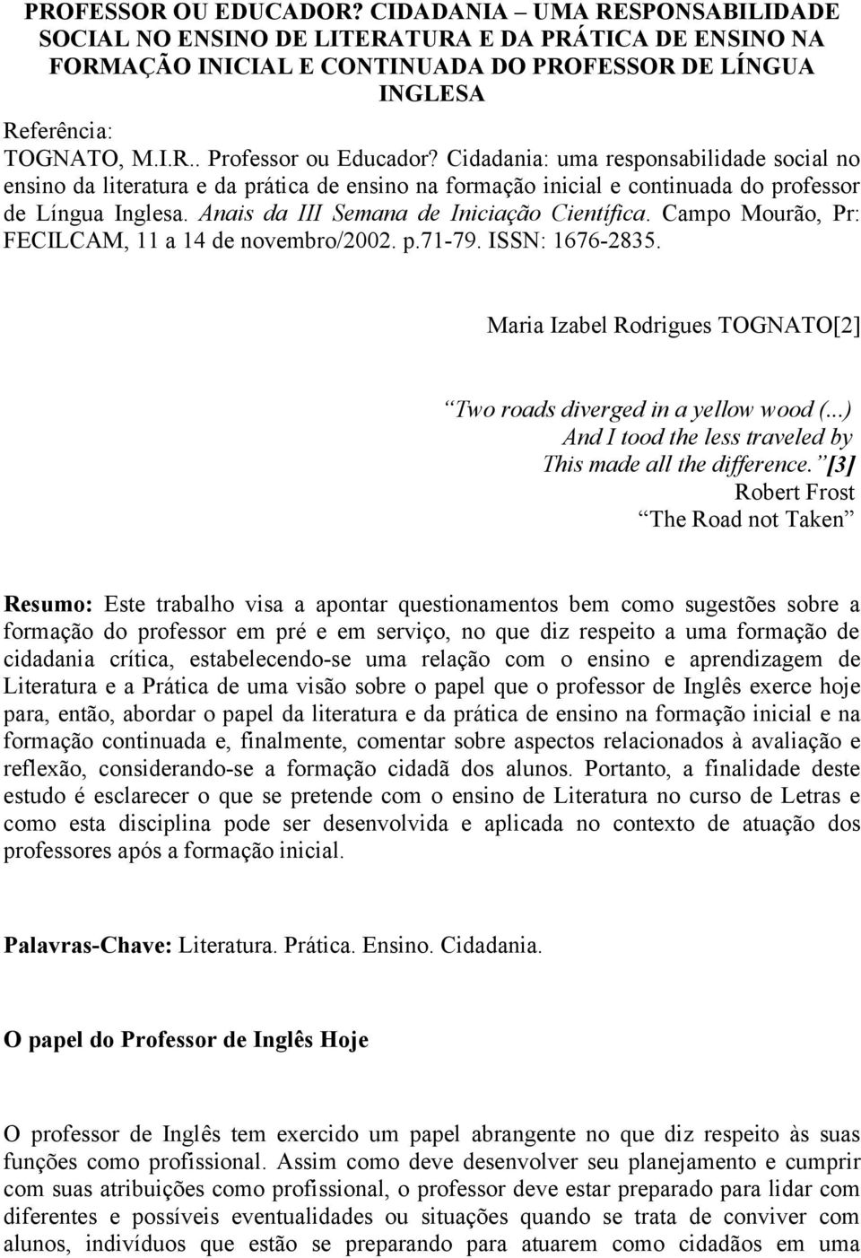 Campo Mourão, Pr: FECILCAM, 11 a 14 de novembro/2002. p.71-79. ISSN: 1676-2835. Maria Izabel Rodrigues TOGNATO[2] Two roads diverged in a yellow wood (.