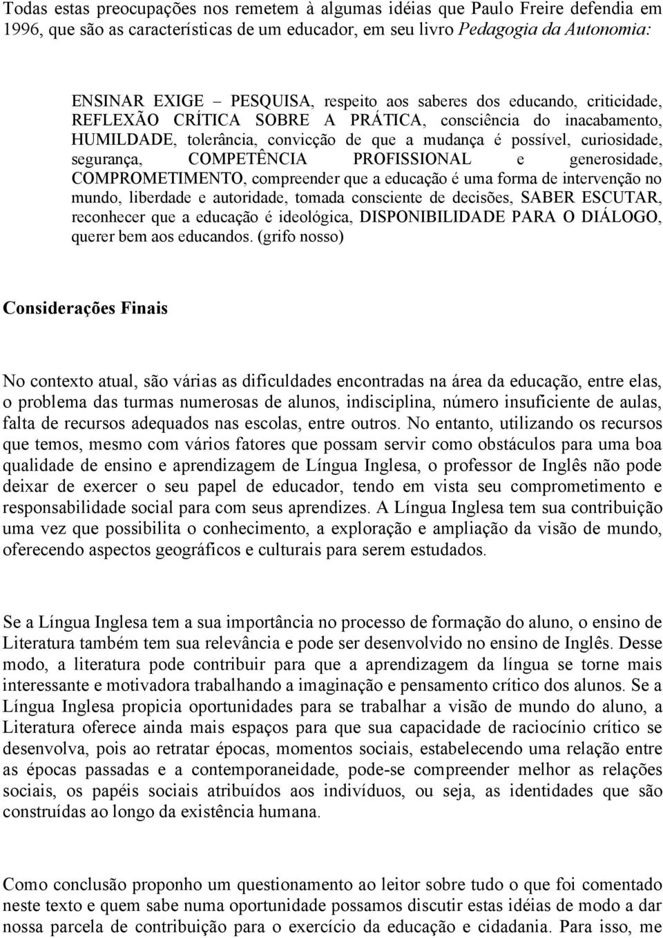 COMPETÊNCIA PROFISSIONAL e generosidade, COMPROMETIMENTO, compreender que a educação é uma forma de intervenção no mundo, liberdade e autoridade, tomada consciente de decisões, SABER ESCUTAR,