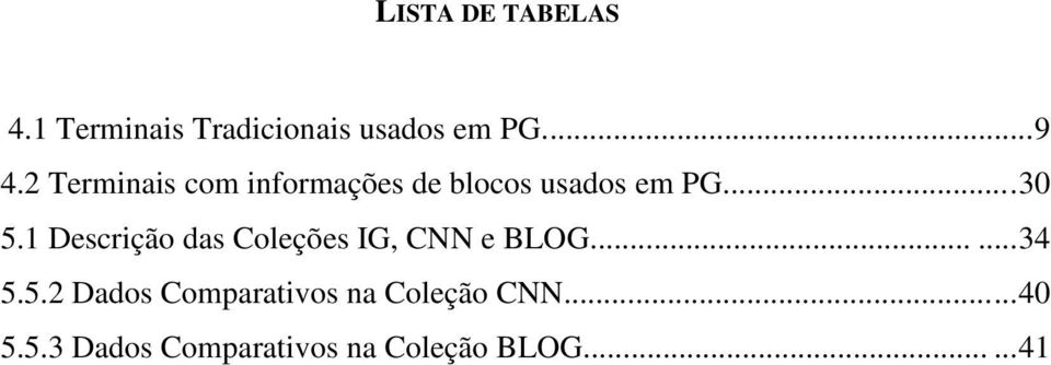 1 Descrição das Coleções IG, CNN e BLOG...... 34 5.