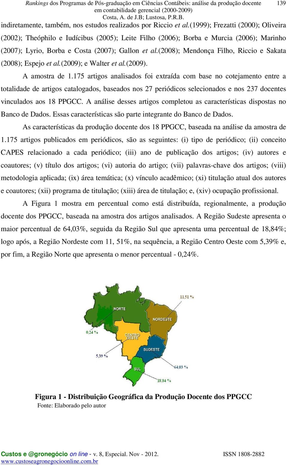 (2008); Mendonça Filho, Riccio e Sakata (2008); Espejo et al.(2009); e Walter et al.(2009). A amostra de 1.