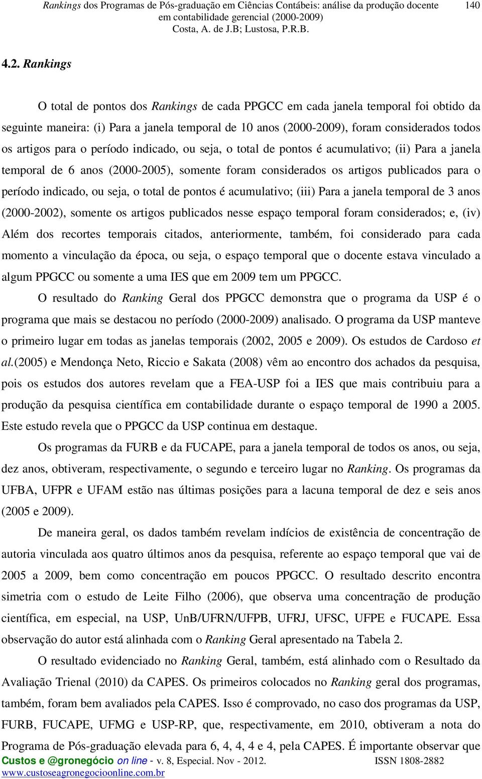 para o período indicado, ou seja, o total de pontos é acumulativo; (ii) Para a janela temporal de 6 anos (2000-2005), somente foram considerados os artigos publicados para o período indicado, ou