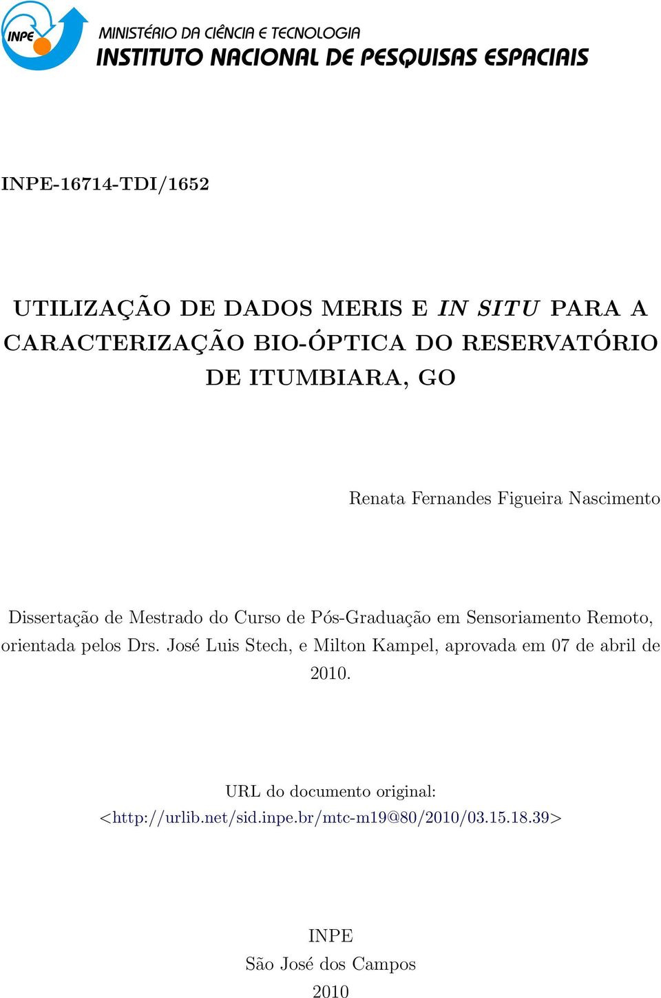 Sensoriamento Remoto, orientada pelos Drs. José Luis Stech, e Milton Kampel, aprovada em 07 de abril de 2010.