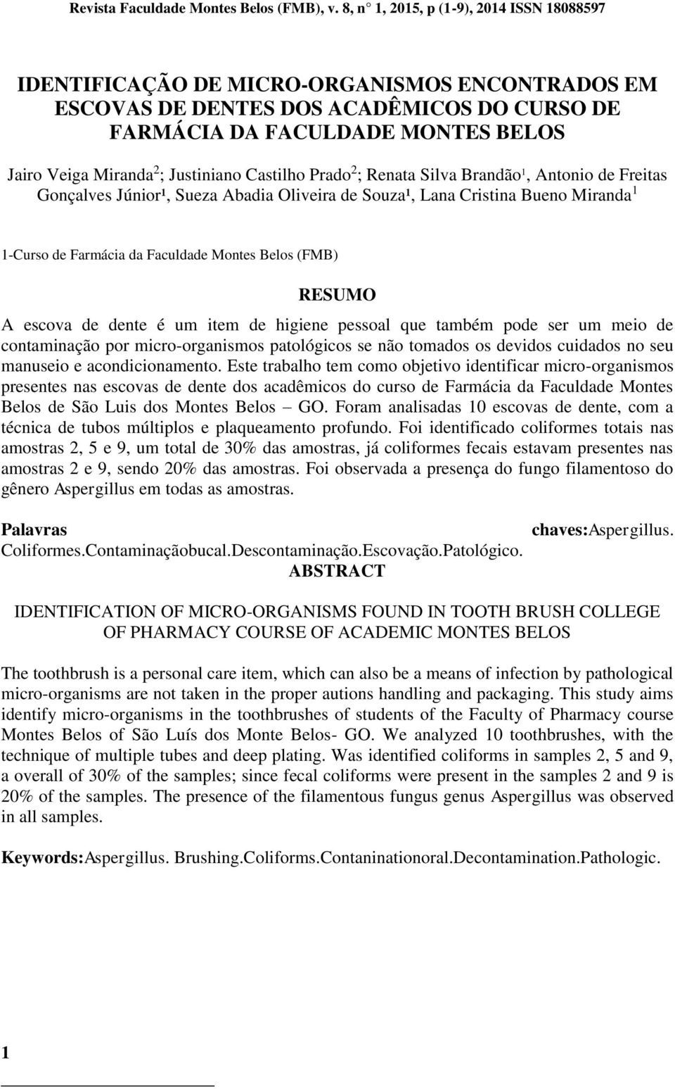 Justiniano Castilho Prado 2 ; Renata Silva Brandão 1, Antonio de Freitas Gonçalves Júnior¹, Sueza Abadia Oliveira de Souza¹, Lana Cristina Bueno Miranda 1 1-Curso de Farmácia da Faculdade Montes