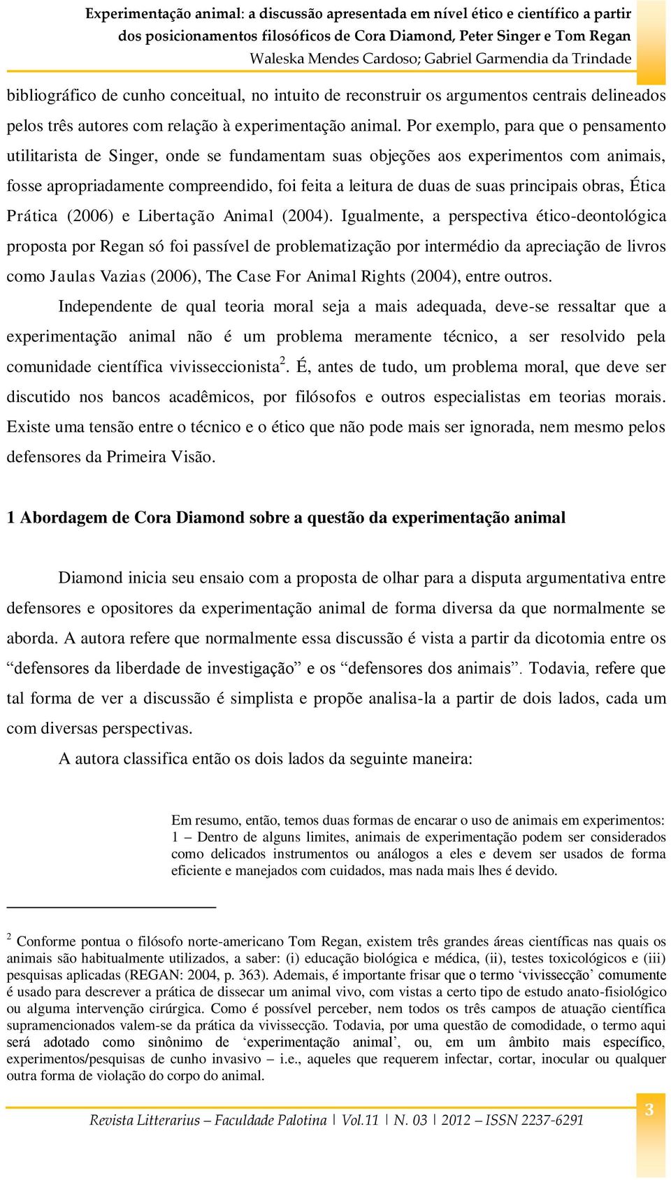 principais obras, Ética Prática (2006) e Libertação Animal (2004).