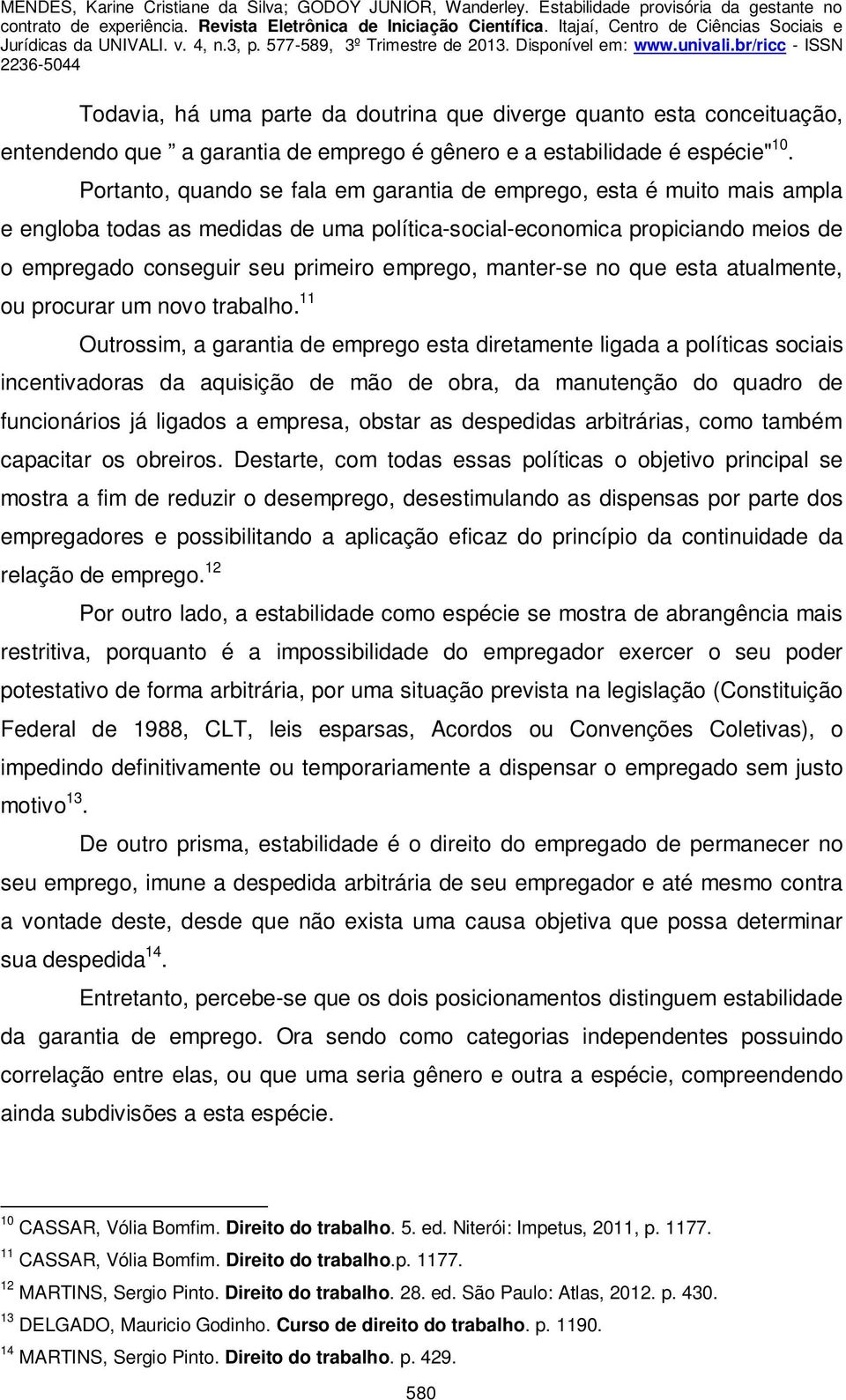 manter-se no que esta atualmente, ou procurar um novo trabalho.