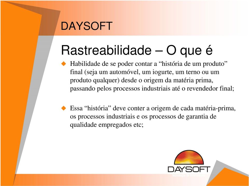 passando pelos processos industriais até o revendedor final; Essa história deve conter a origem