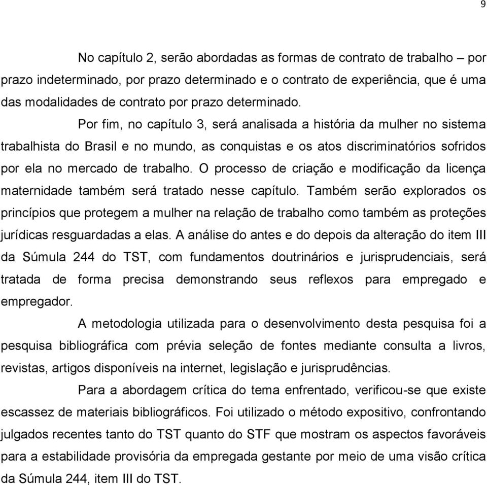 O processo de criação e modificação da licença maternidade também será tratado nesse capítulo.