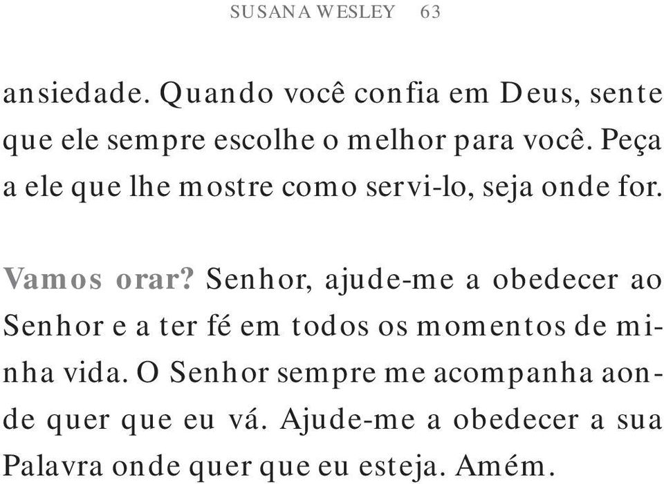 Peça a ele que lhe mostre como servi-lo, seja onde for. Vamos orar?