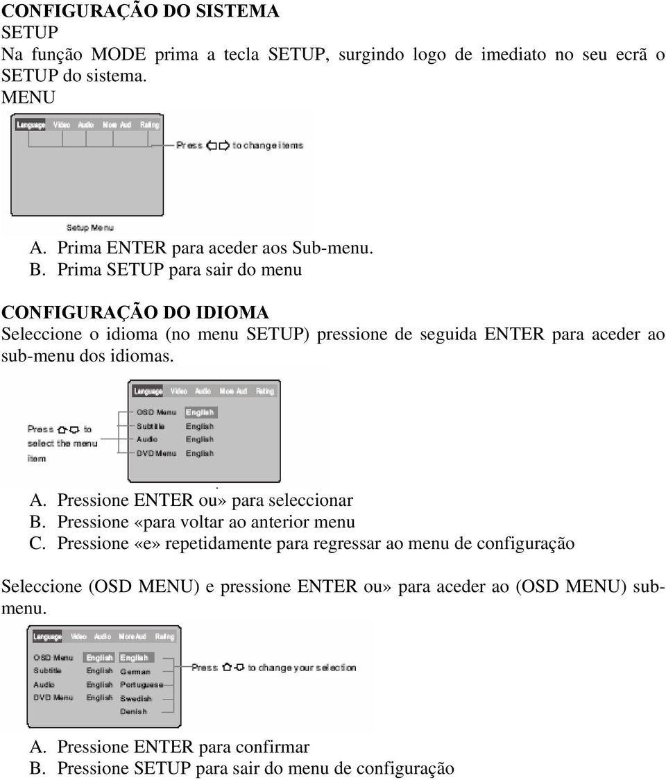 Prima SETUP para sair do menu CONFIGURAÇÃO DO IDIOMA Seleccione o idioma (no menu SETUP) pressione de seguida ENTER para aceder ao sub-menu dos idiomas. A.