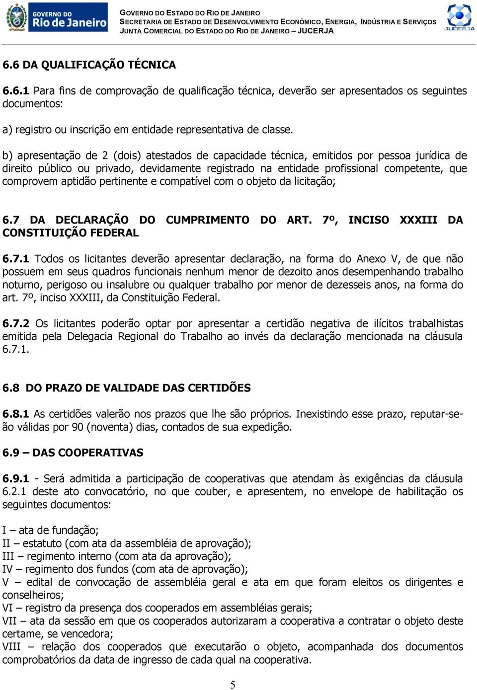 aptidão pertinente e compatível com o objeto da licitação; 6.7 