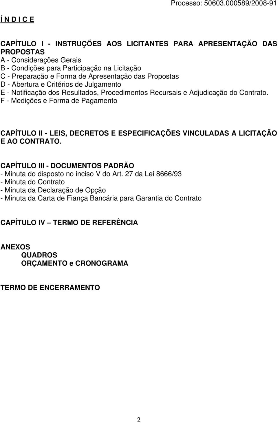 F - Medições e Forma de Pagamento CAPÍTULO II - LEIS, DECRETOS E ESPECIFICAÇÕES VINCULADAS A LICITAÇÃO E AO CONTRATO.