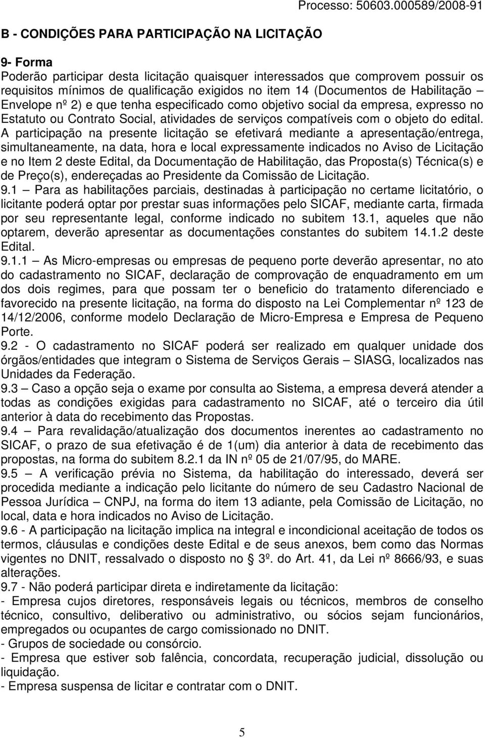 nº 2) e que tenha especificado como objetivo social da empresa, expresso no Estatuto ou Contrato Social, atividades de serviços compatíveis com o objeto do edital.