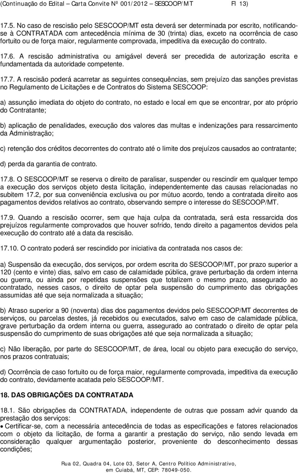 maior, regularmente comprovada, impeditiva da execução do contrato. 17.