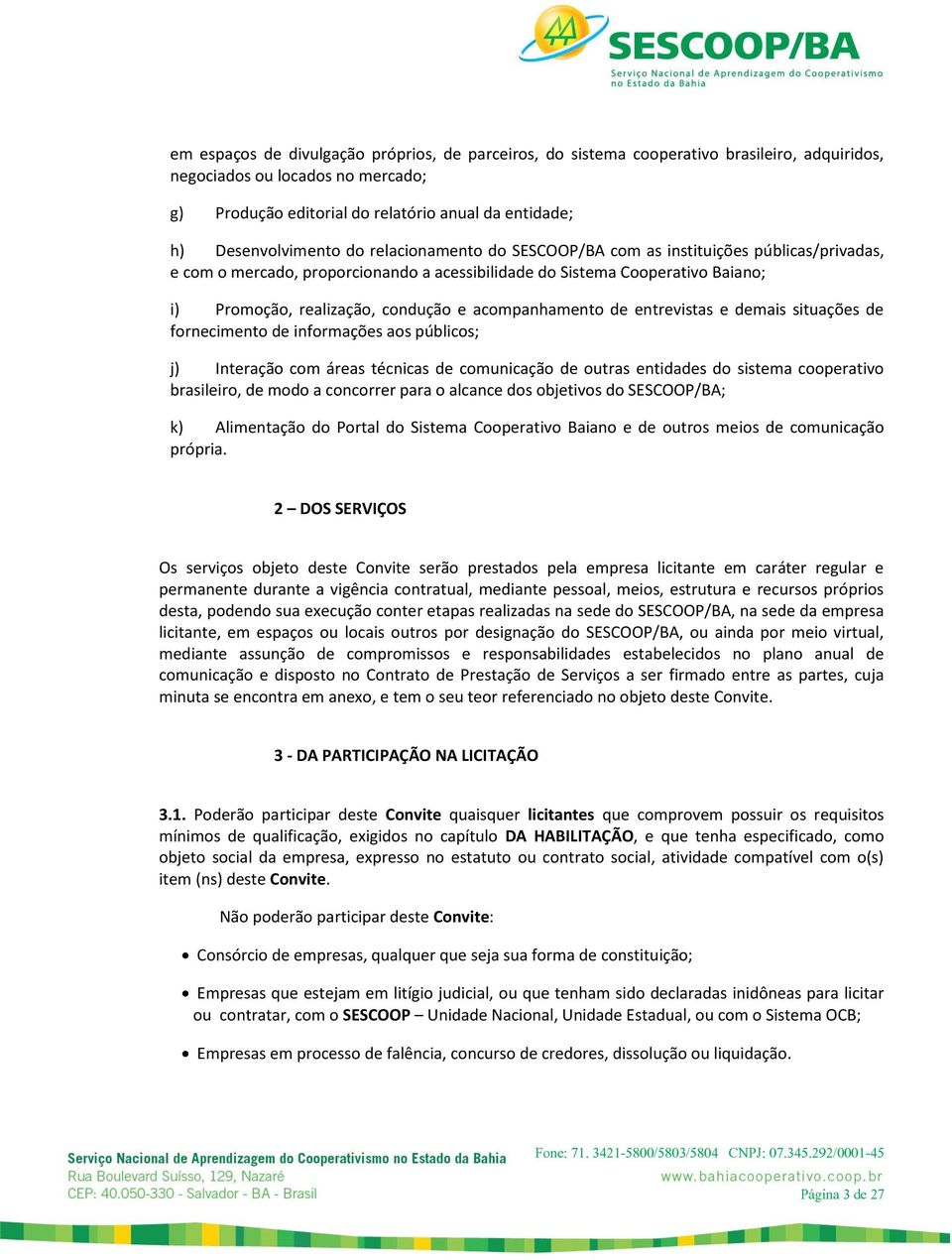 condução e acompanhamento de entrevistas e demais situações de fornecimento de informações aos públicos; j) Interação com áreas técnicas de comunicação de outras entidades do sistema cooperativo