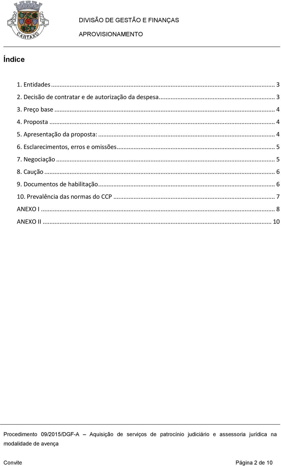 Esclarecimentos, erros e omissões... 5 7. Negociação... 5 8. Caução... 6 9.