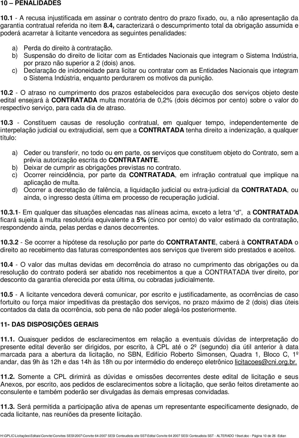 b) Suspensão do direito de licitar com as Entidades Nacionais que integram o Sistema Indústria, por prazo não superior a 2 (dois) anos.