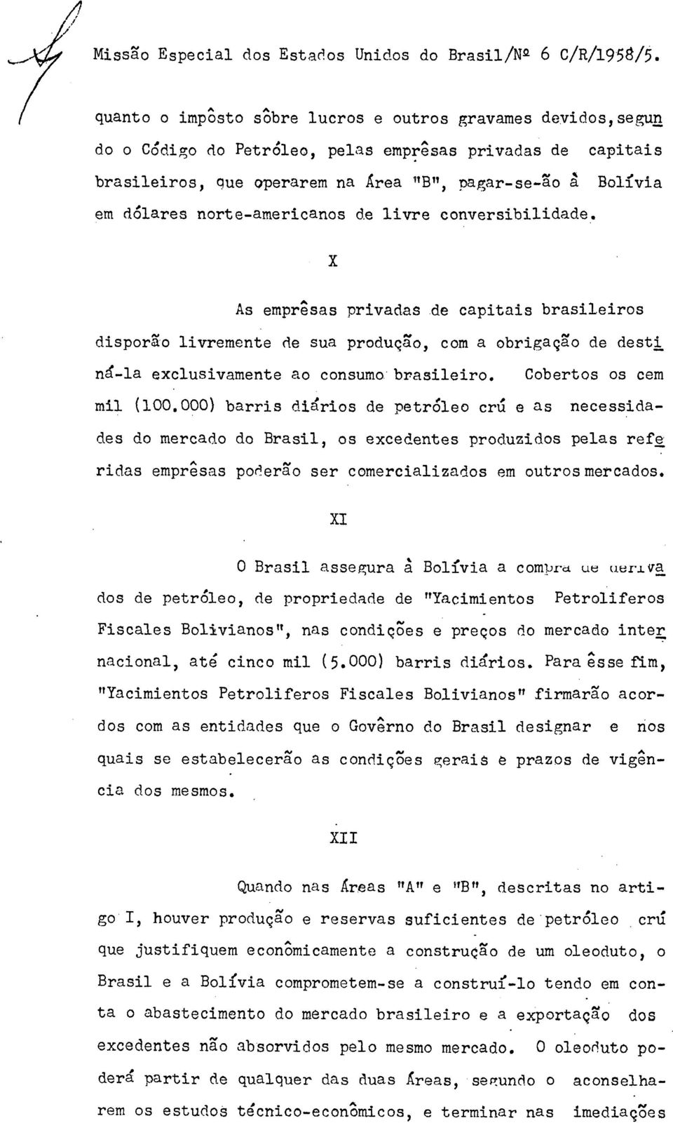 norte-americanos de livre conversibilidade. X As emprêsas privadas de capitais brasileiros disporão livremente de sua produção, com a obrigação de desti ná-la exclusivamente ao consumo brasileiro.