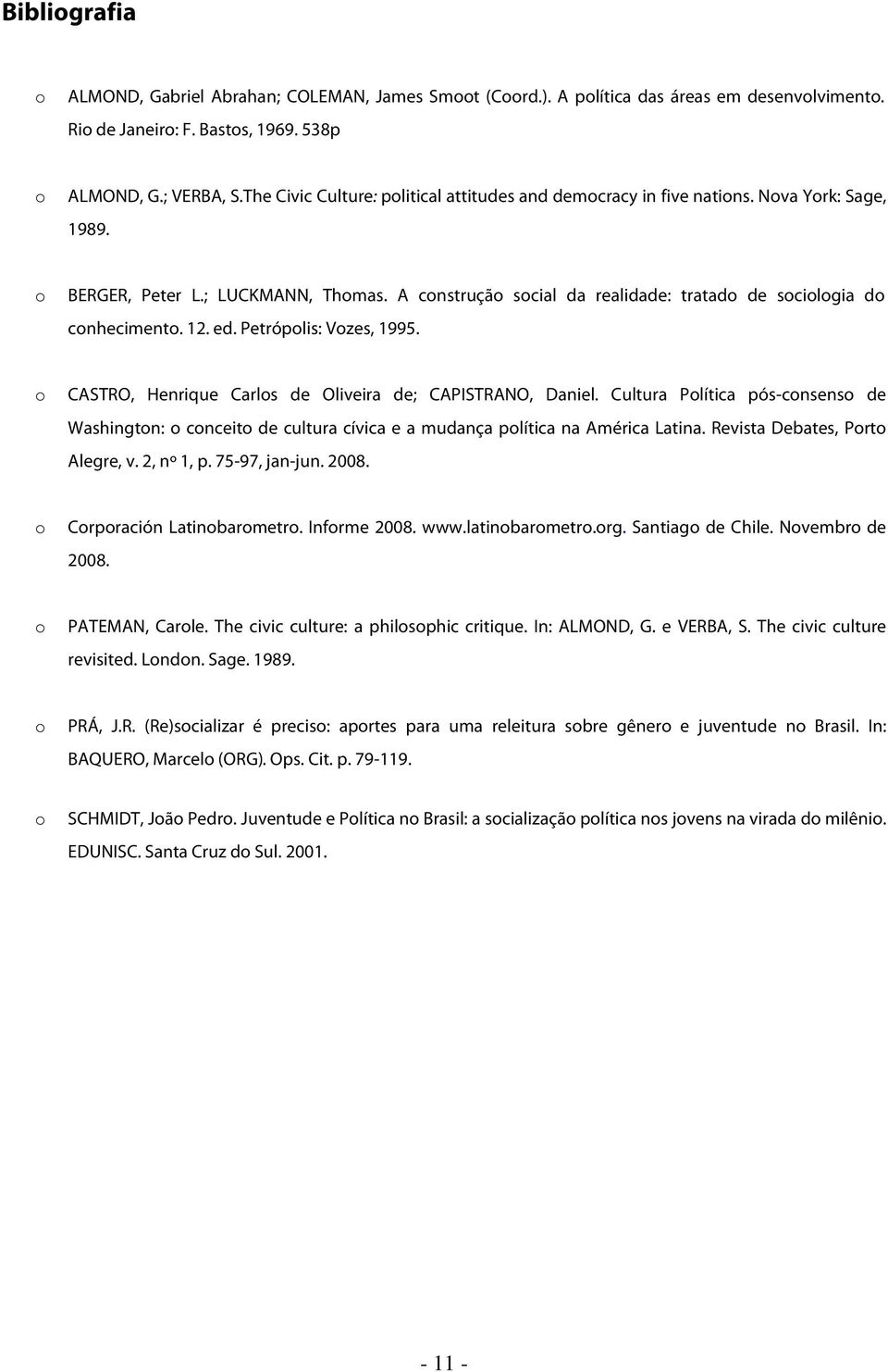 Petróplis: Vzes, 1995. CASTRO, Henrique Carls de Oliveira de; CAPISTRANO, Daniel. Cultura Plítica pós-cnsens de Washingtn: cnceit de cultura cívica e a mudança plítica na América Latina.