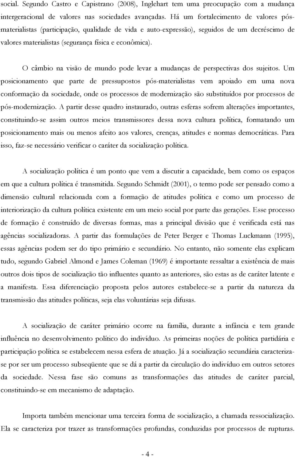 O câmbi na visã de mund pde levar a mudanças de perspectivas ds sujeits.