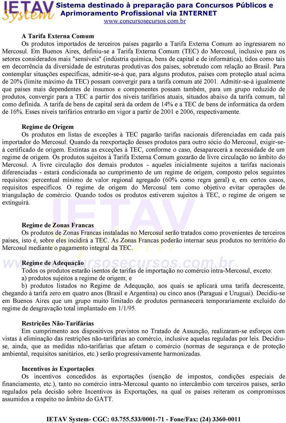 decorrência da diversidade de estruturas produtivas dos países, sobretudo com relação ao Brasil.