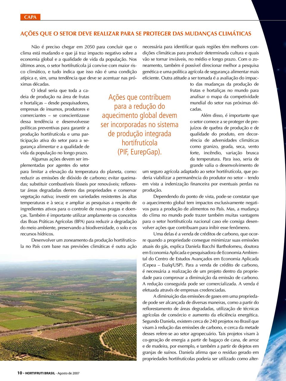 Nos últimos anos, o setor hortifrutícola já convive com maior risco climático, e tudo indica que isso não é uma condição atípica e, sim, uma tendência que deve se acentuar nas próximas décadas.