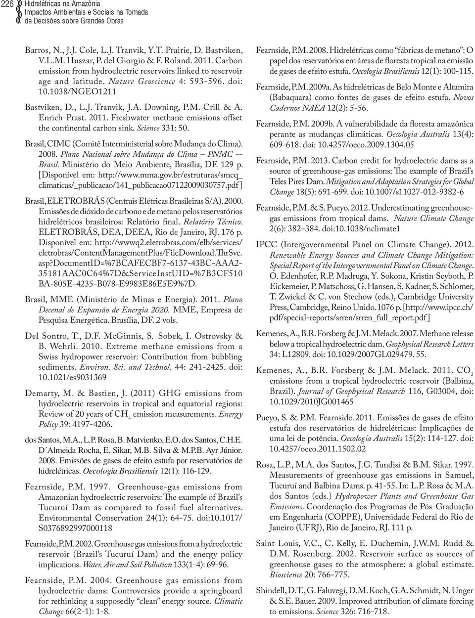 Enrich-Prast. 2011. Freshwater methane emissions offset the continental carbon sink. Science 331: 50. Brasil, CIMC (Comitê Interministerial sobre Mudança do Clima). 2008.