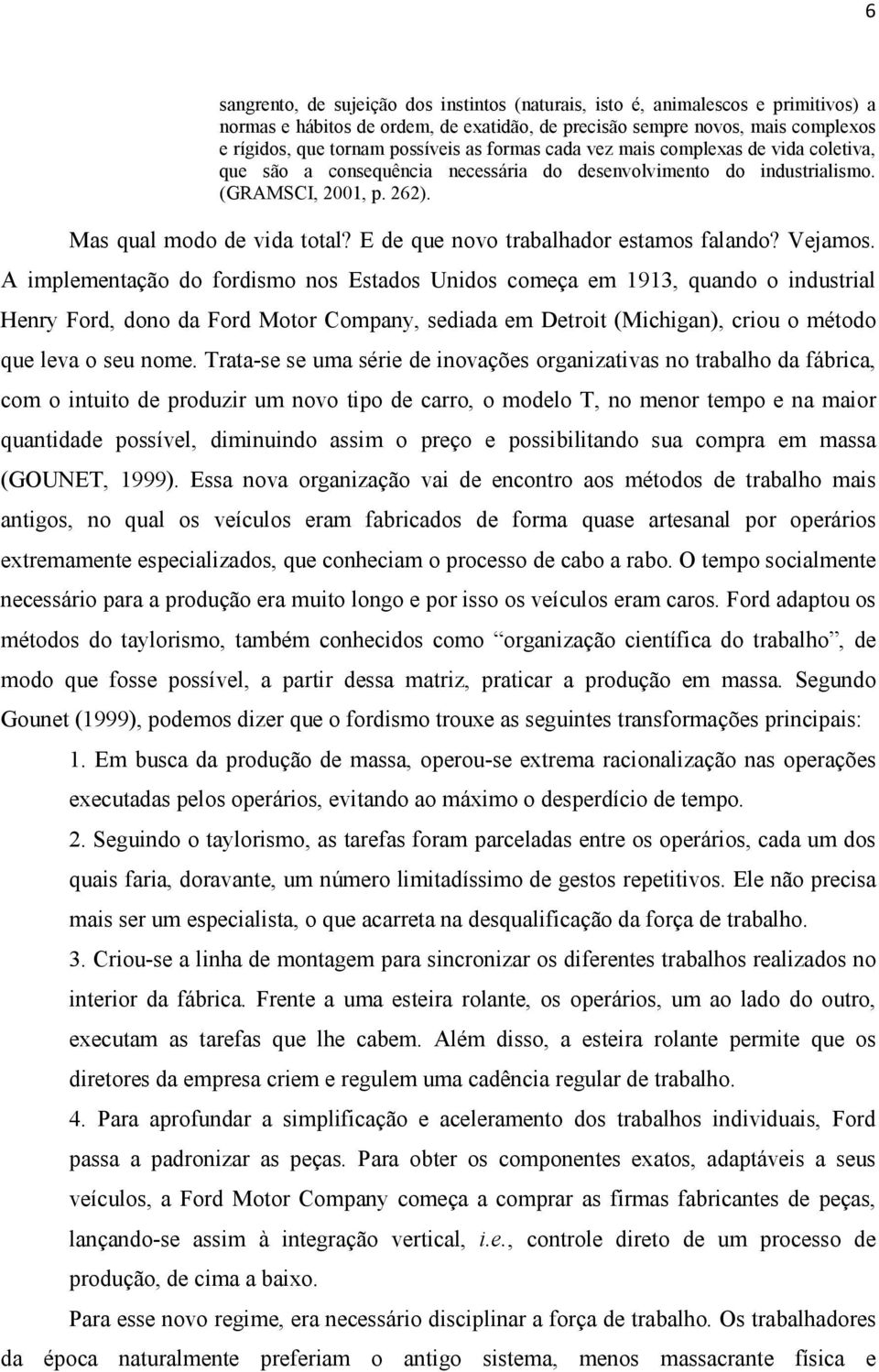 E de que novo trabalhador estamos falando? Vejamos.