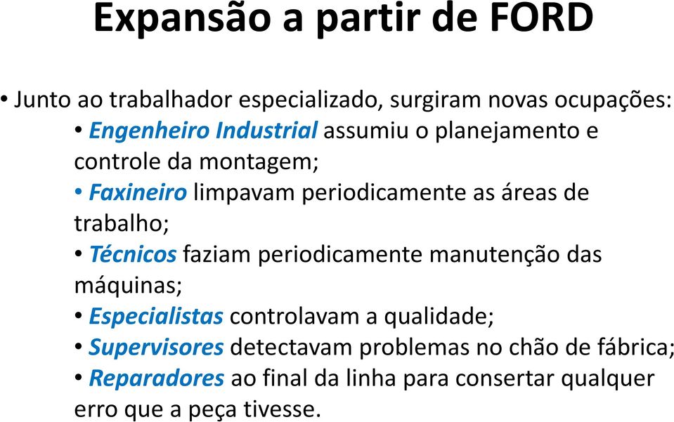 trabalho; Técnicosfaziam periodicamente manutenção das máquinas; Especialistascontrolavam a qualidade;