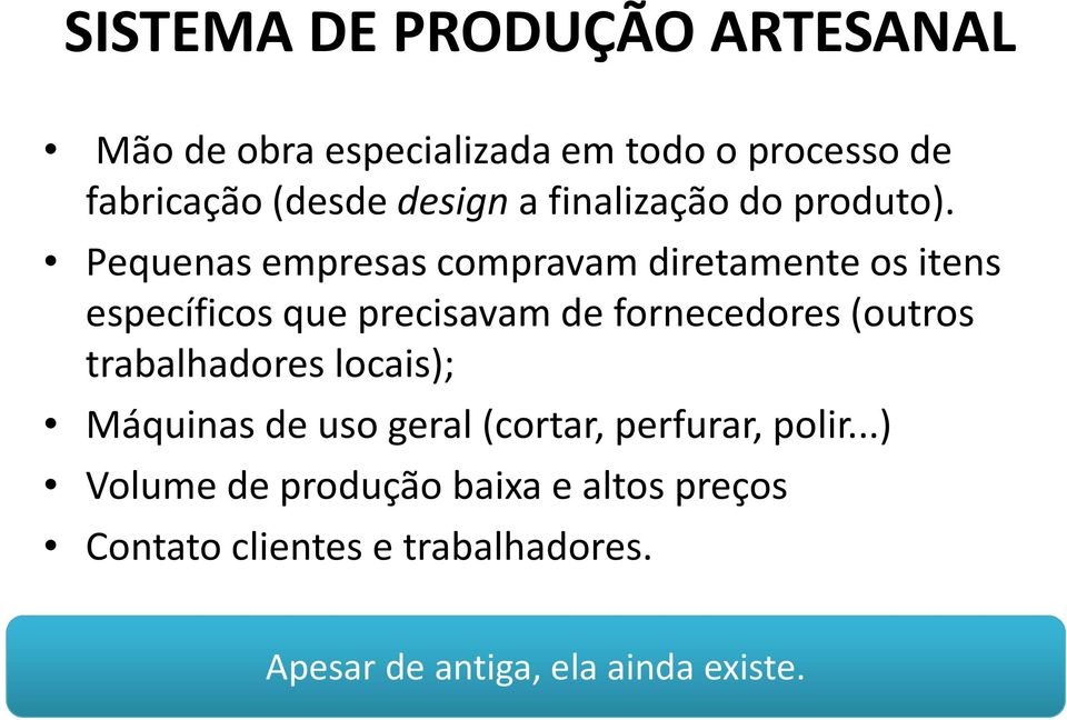 Pequenas empresas compravam diretamente os itens específicos que precisavam de fornecedores (outros