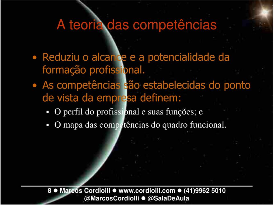 As competências são estabelecidas do ponto de vista da empresa definem: O