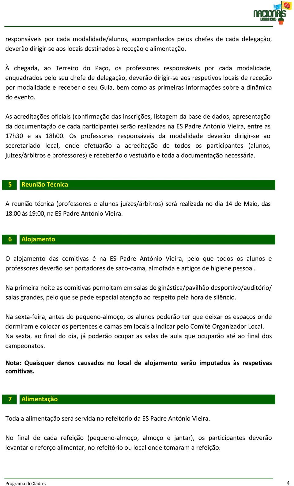 o seu Guia, bem como as primeiras informações sobre a dinâmica do evento.