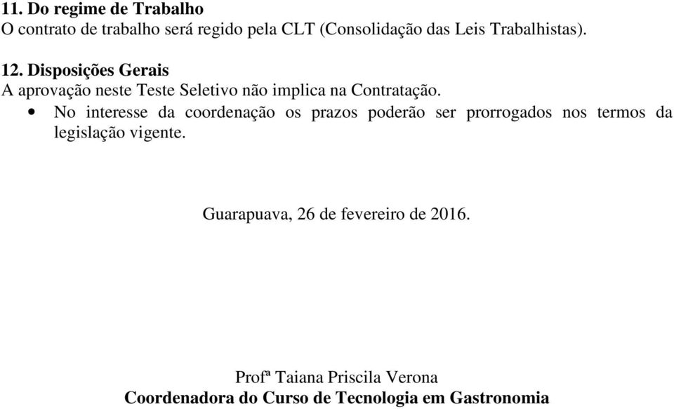 No interesse da coordenação os prazos poderão ser prorrogados nos termos da legislação vigente.