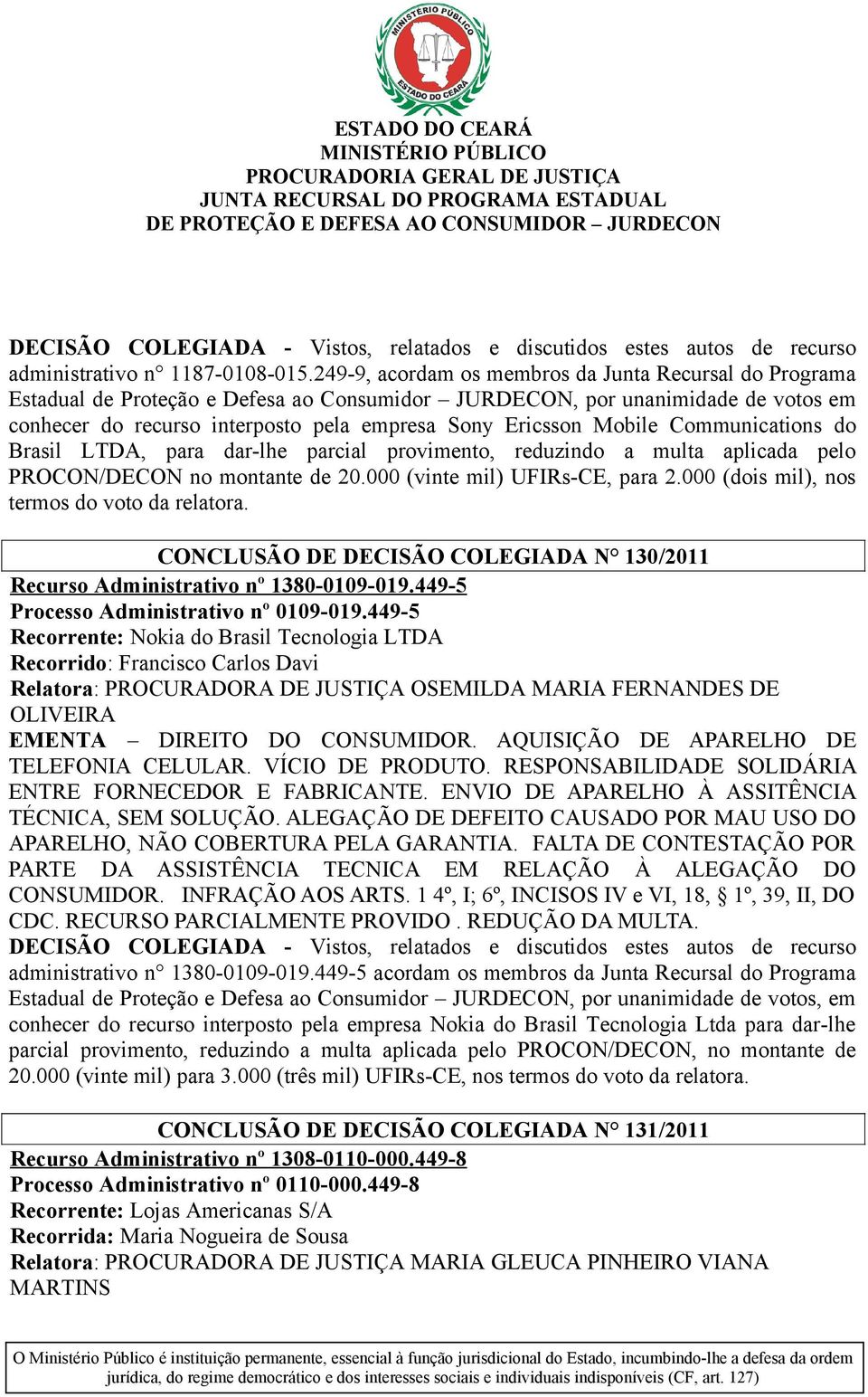 Mobile Communications do Brasil LTDA, para dar-lhe parcial provimento, reduzindo a multa aplicada pelo PROCON/DECON no montante de 20.000 (vinte mil) UFIRs-CE, para 2.